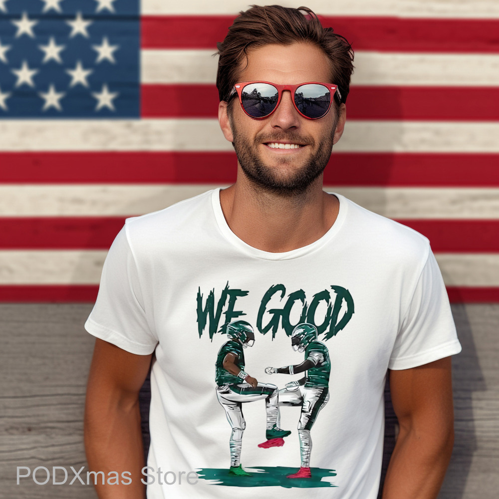 Philadelphia Eagles We Good Shirt