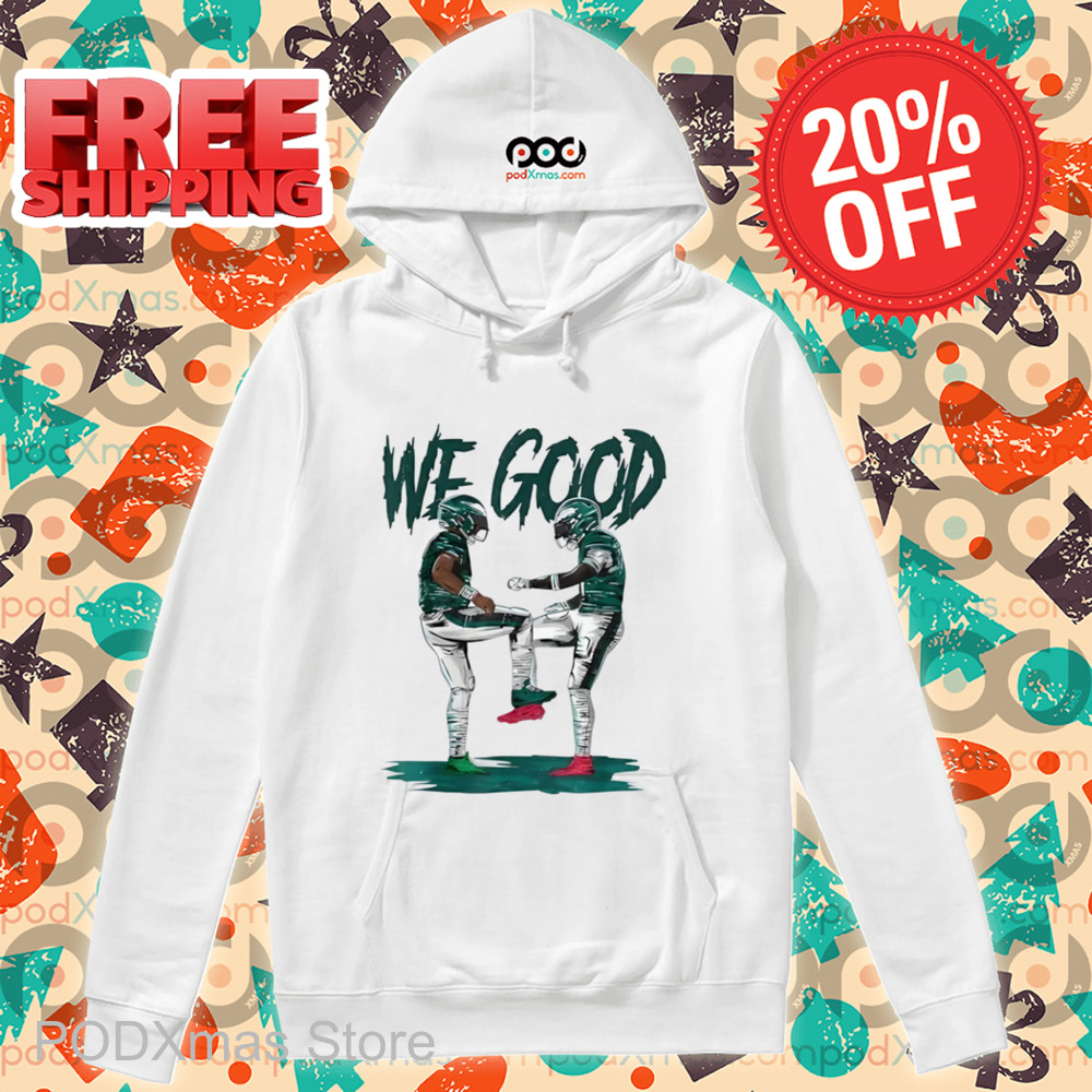 Philadelphia Eagles We Good Shirt