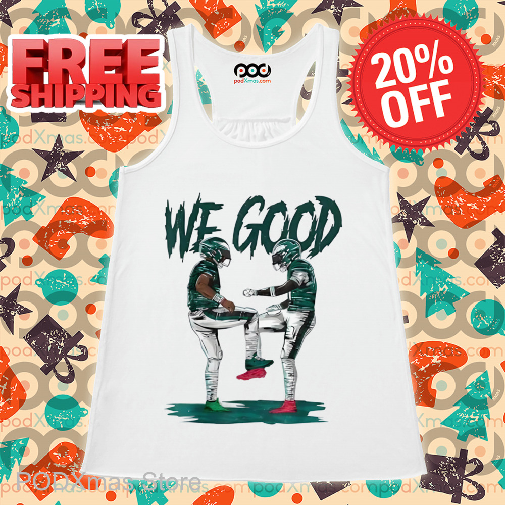 Philadelphia Eagles We Good Shirt