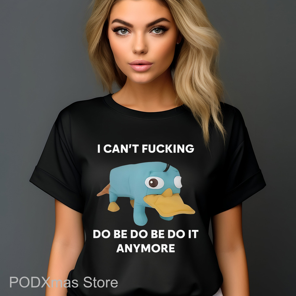 Platypus I Can't Fucking Do Be Do Be Do It Anymore Shirt