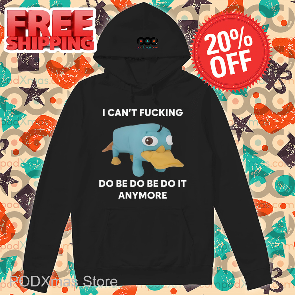 Platypus I Can't Fucking Do Be Do Be Do It Anymore Shirt