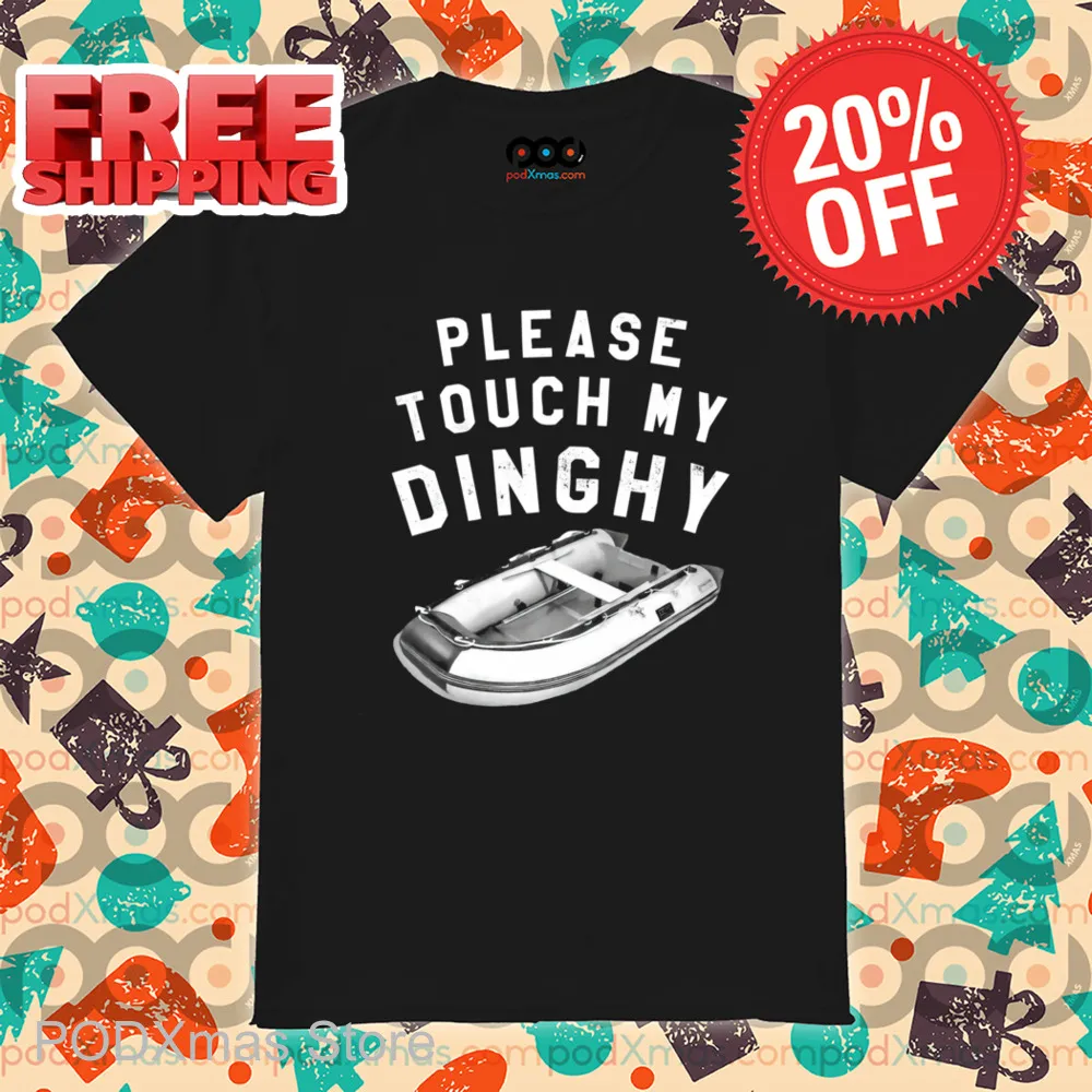 Please Touch My Dinghy Shirt-enhance