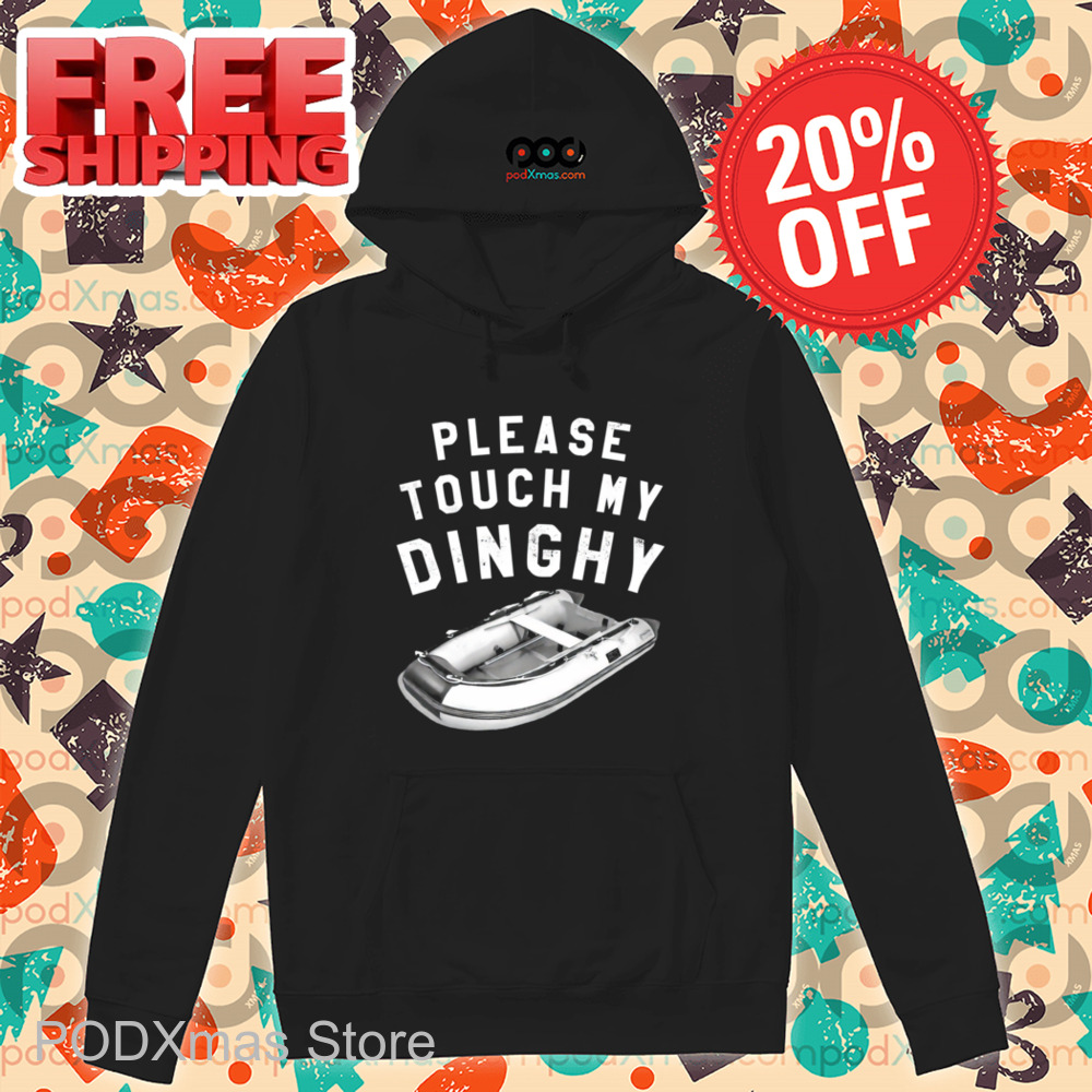 Please Touch My Dinghy Shirt-enhance
