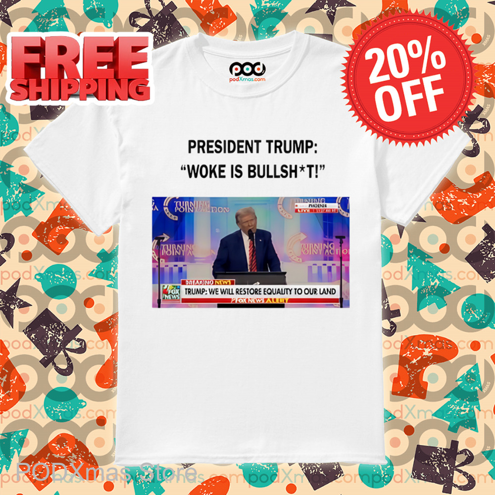 President Trump Woke Is Bullshit Shirt