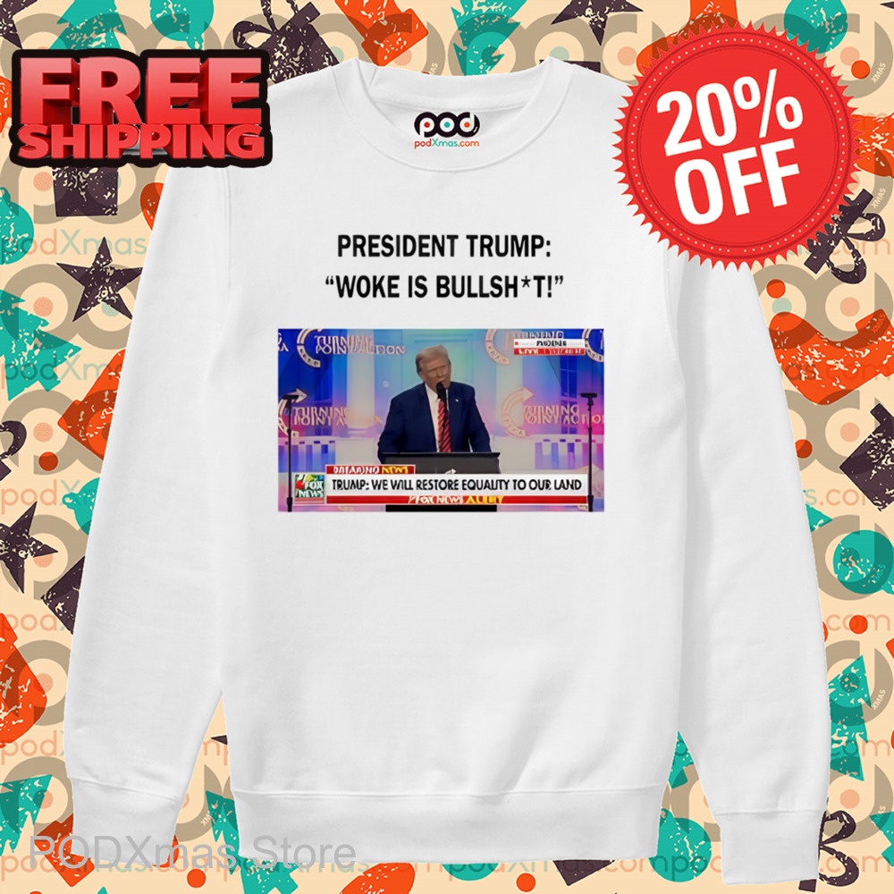 President Trump Woke Is Bullshit Shirt