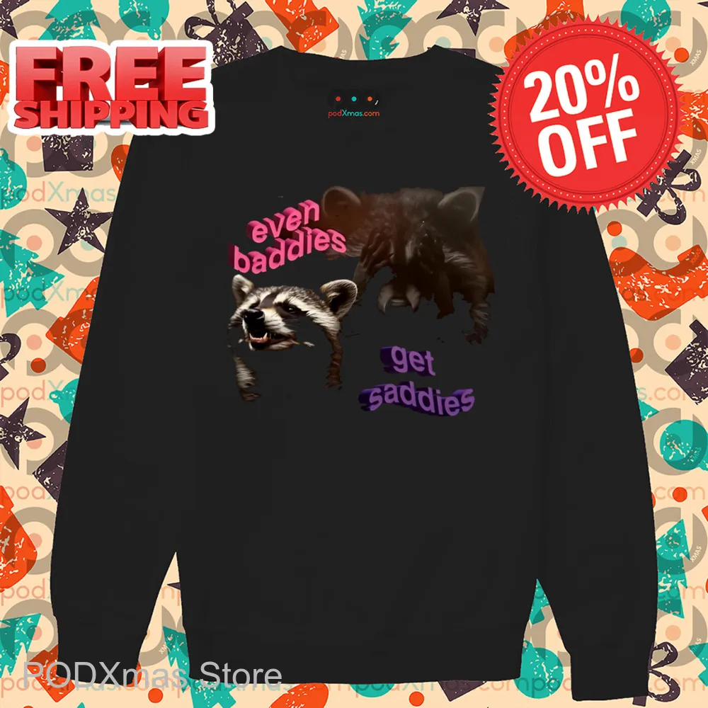Raccoon Even Baddies Get Saddies Shirt