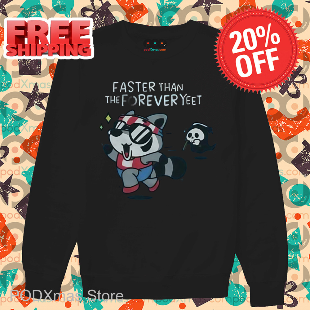 Raccoon Faster Than The Forever Yeet Shirt