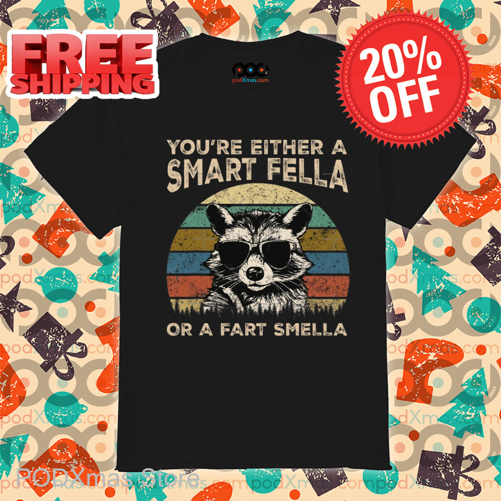 Raccoon Glasses You're Either A Smart Fella Or A Fart Smella Retro 2024 Shirt