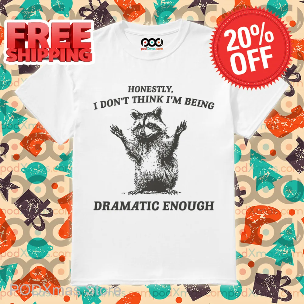 Raccoon Honestly I Don't Think I'm Being Dramatic Enough Shirt-enhance