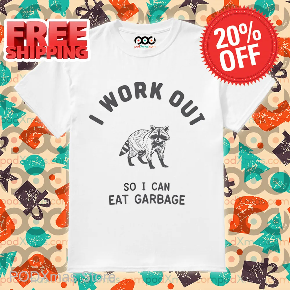 Raccoon I Workout So I Can Eat Garbage Shirt