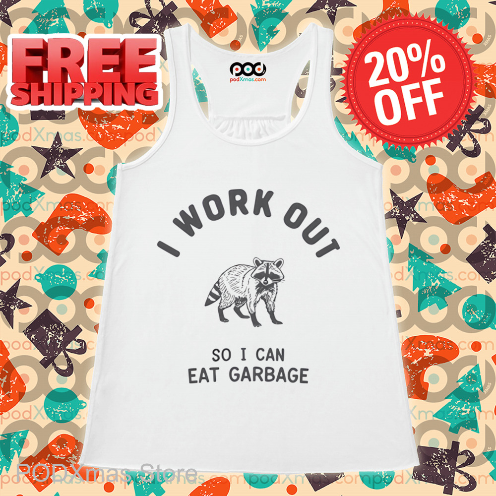 Raccoon I Workout So I Can Eat Garbage Shirt