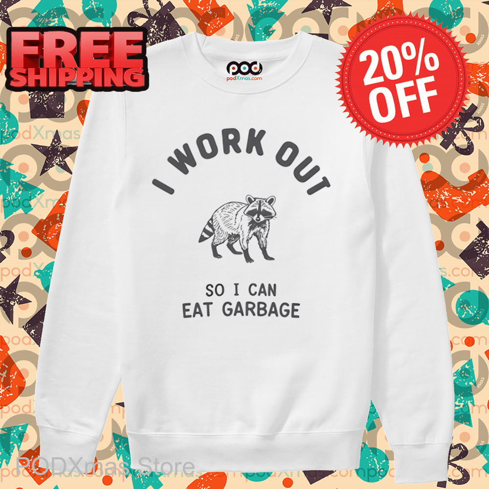 Raccoon I Workout So I Can Eat Garbage Shirt