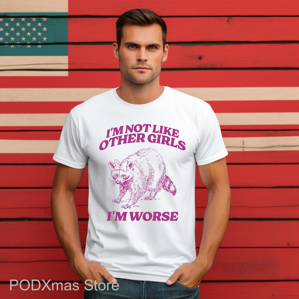 Raccoon I'm Not Like Other Girls I'm Worse Shirt