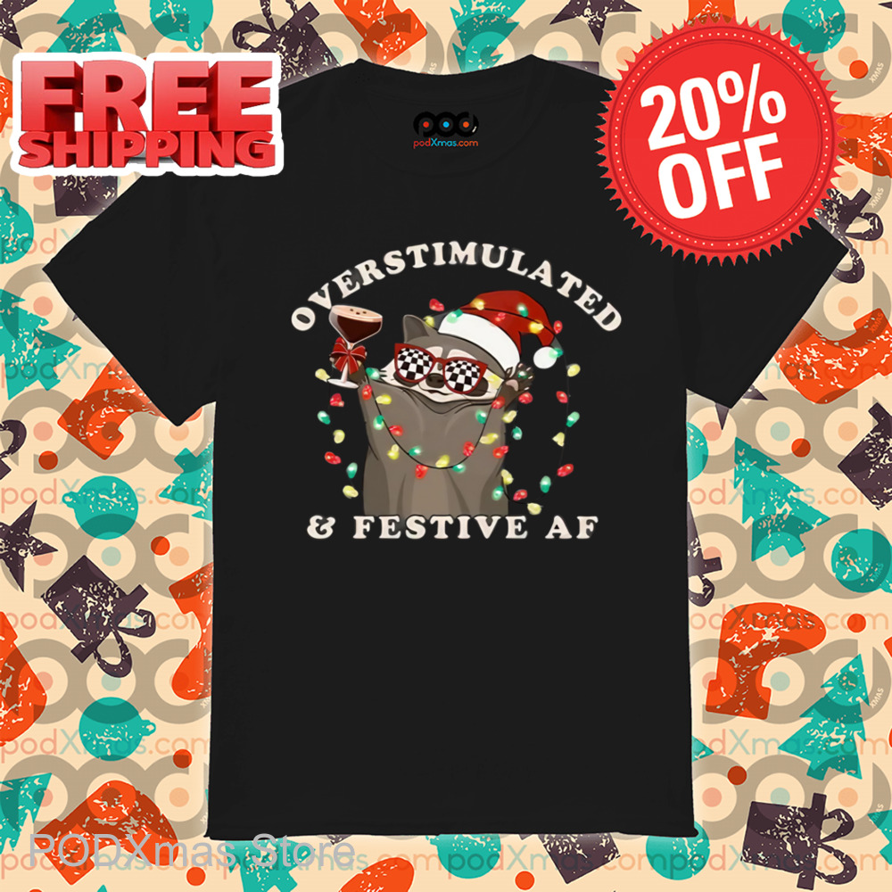Raccoon Overstimulated And Festive AF Shirt