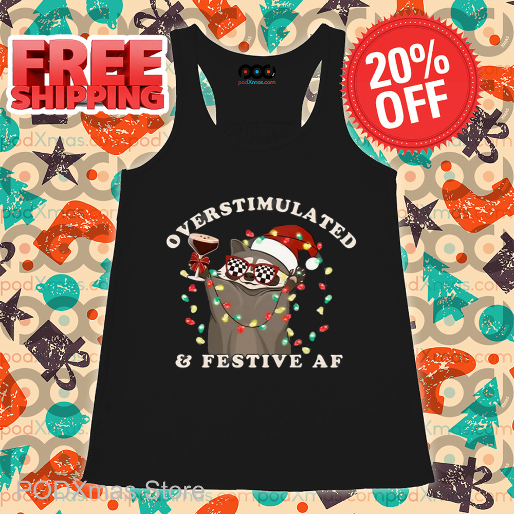 Raccoon Overstimulated And Festive AF Shirt