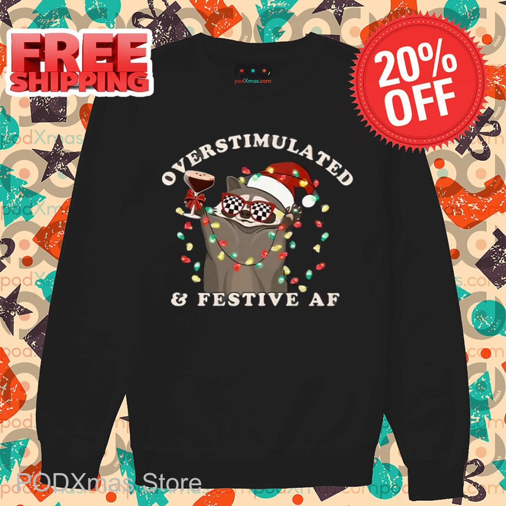 Raccoon Overstimulated And Festive AF Shirt