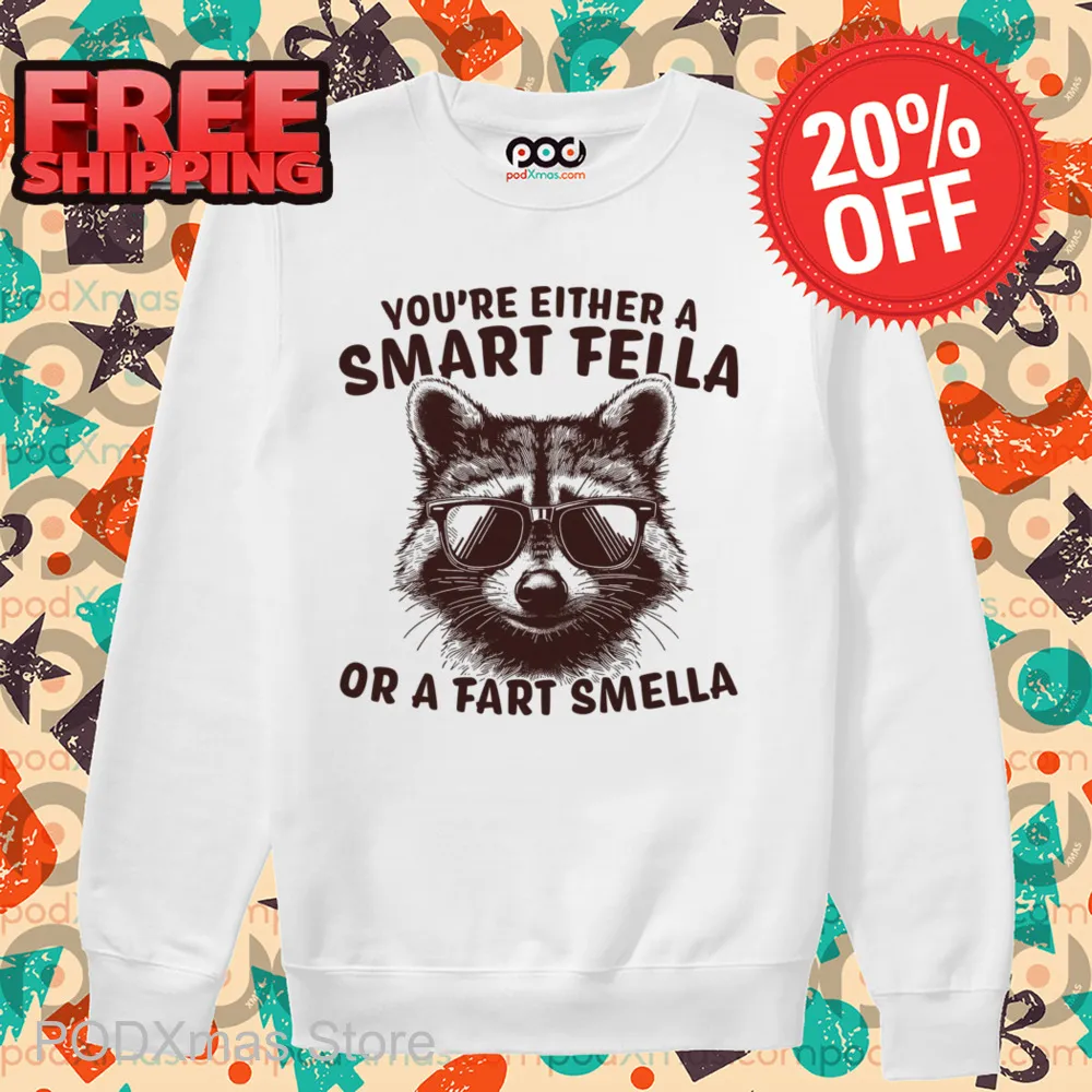 Raccoon You're Either A Smart Fella Or A Fart Smella Shirt