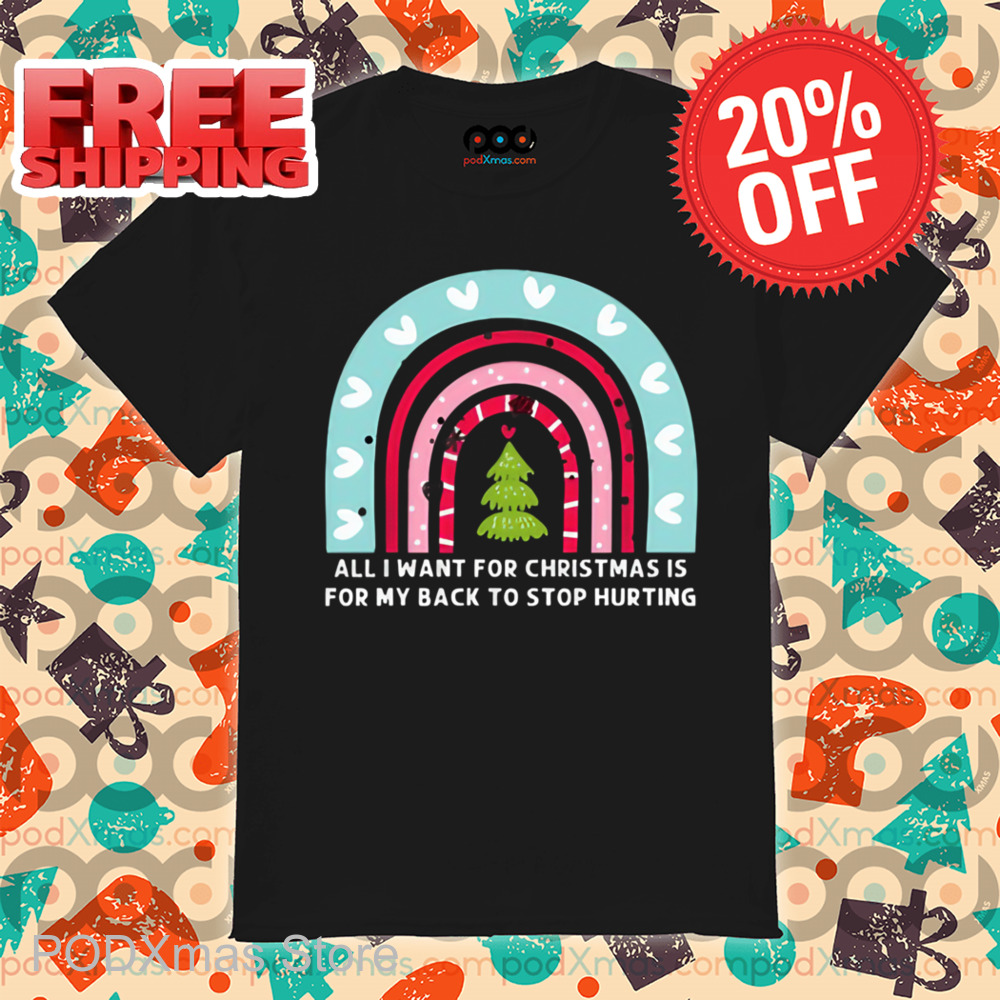 Rainbow All I Want For Christmas Is For My Back To Stop Hurting Shirt