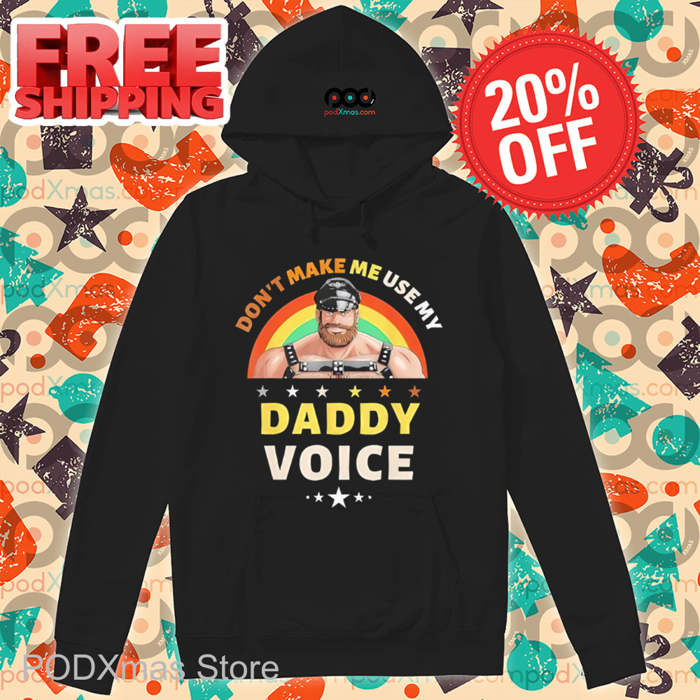 Rainbow Don't Make Me Use My Daddy Voice Shirt