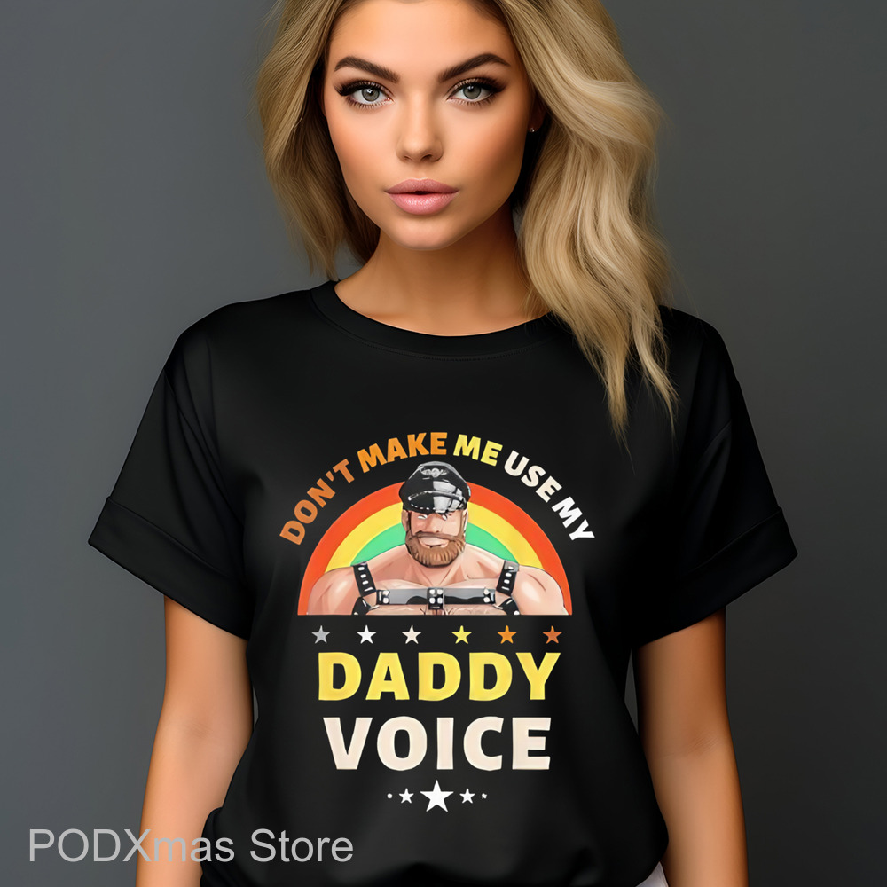 Rainbow Don't Make Me Use My Daddy Voice Shirt