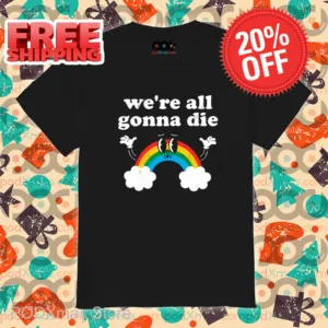 Rainbow We're All Gonna Die Vintage Shirt-enhance