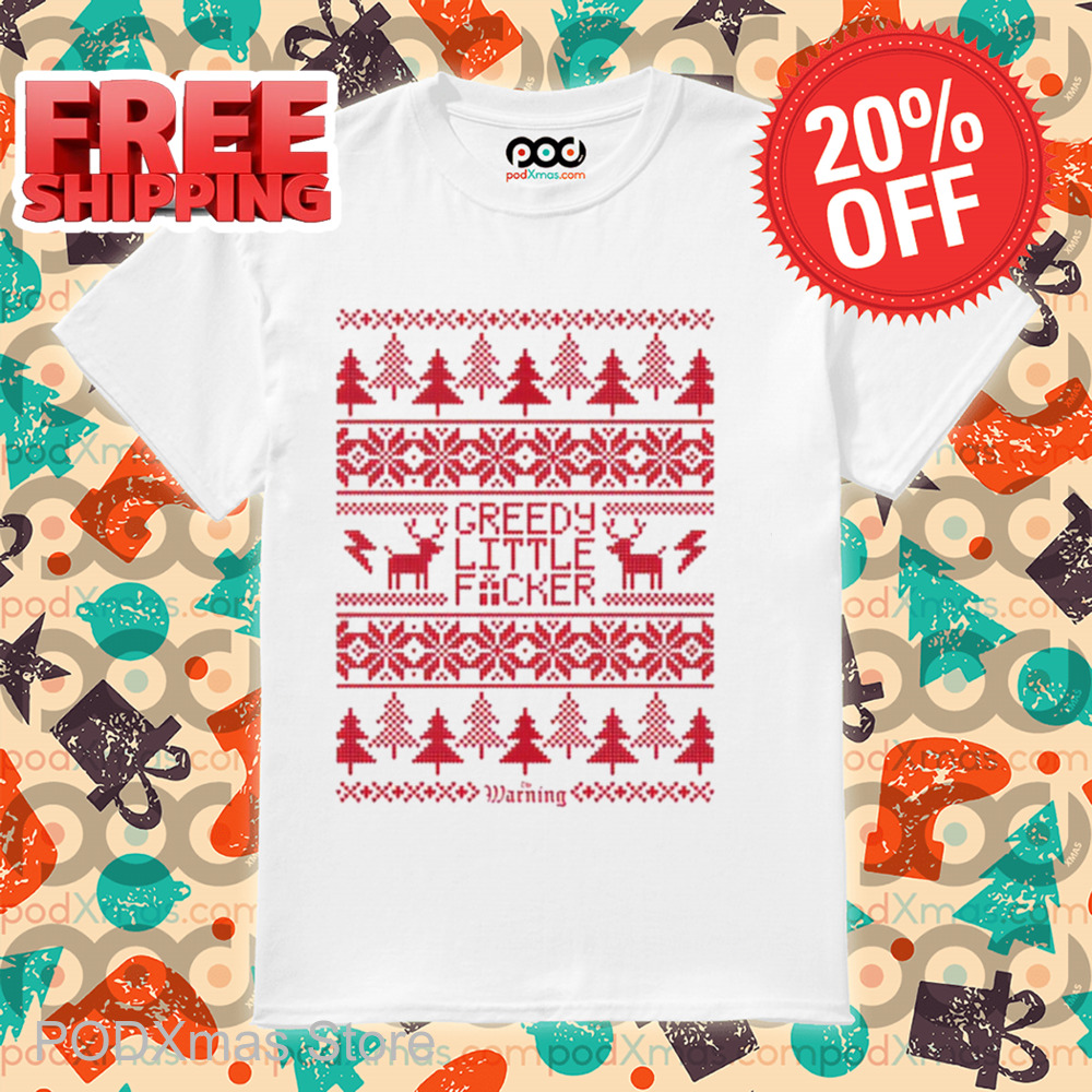 Reindeer Warning Greedy Little Fucker Ugly Christmas Shirt