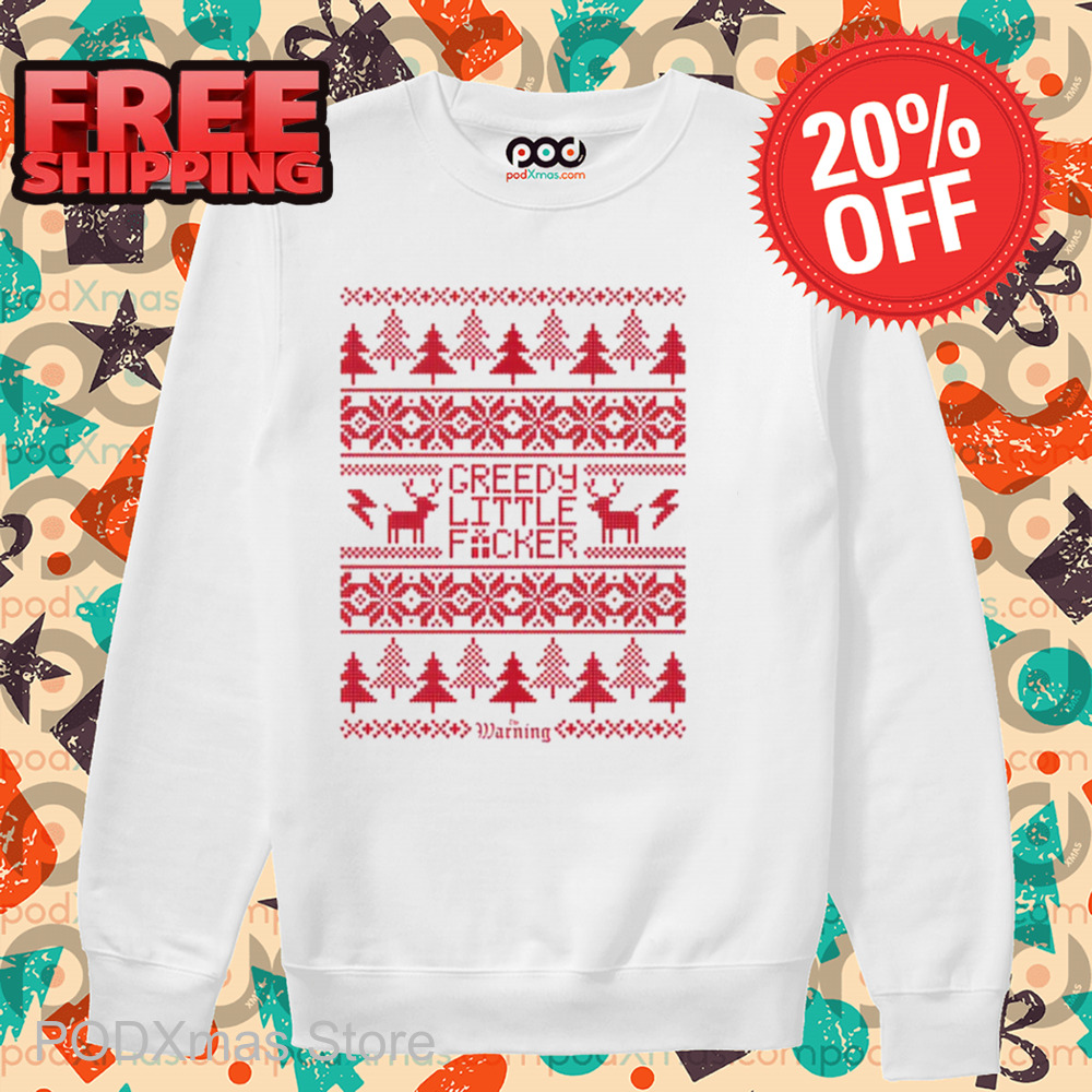 Reindeer Warning Greedy Little Fucker Ugly Christmas Shirt
