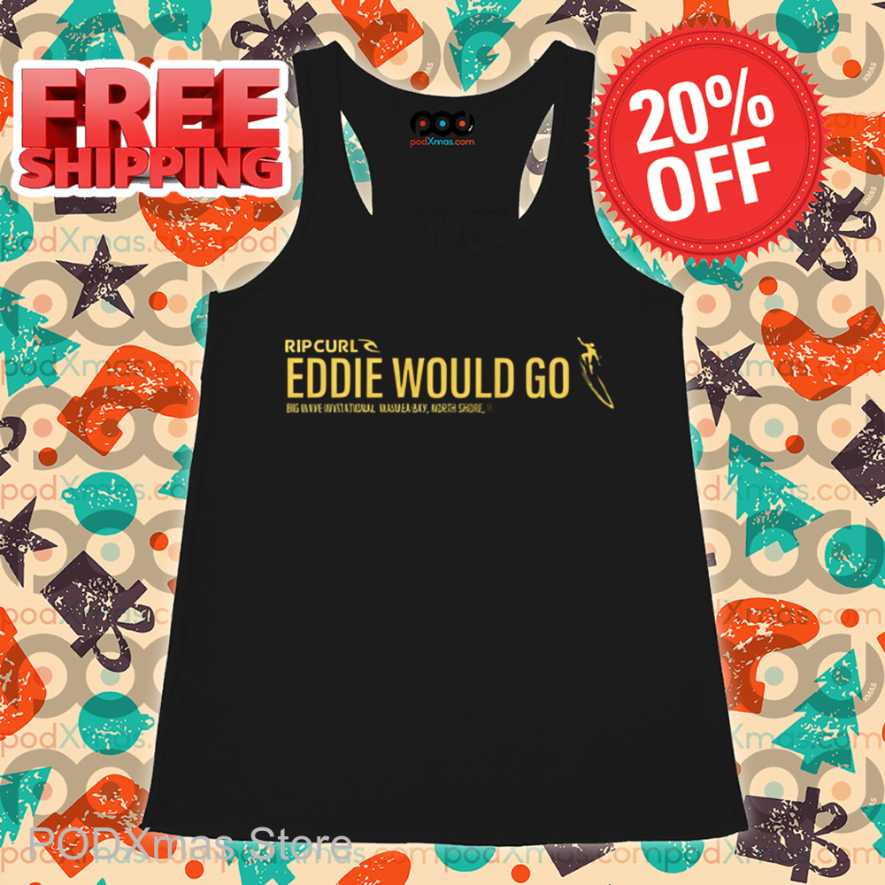 Rip Curl Eddie Would Go Shirt