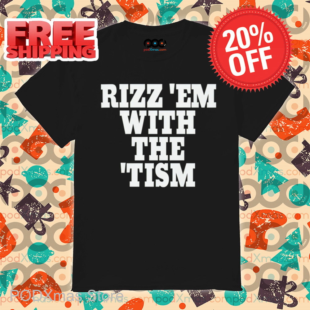 Rizz 'Em With The 'Tism Shirt