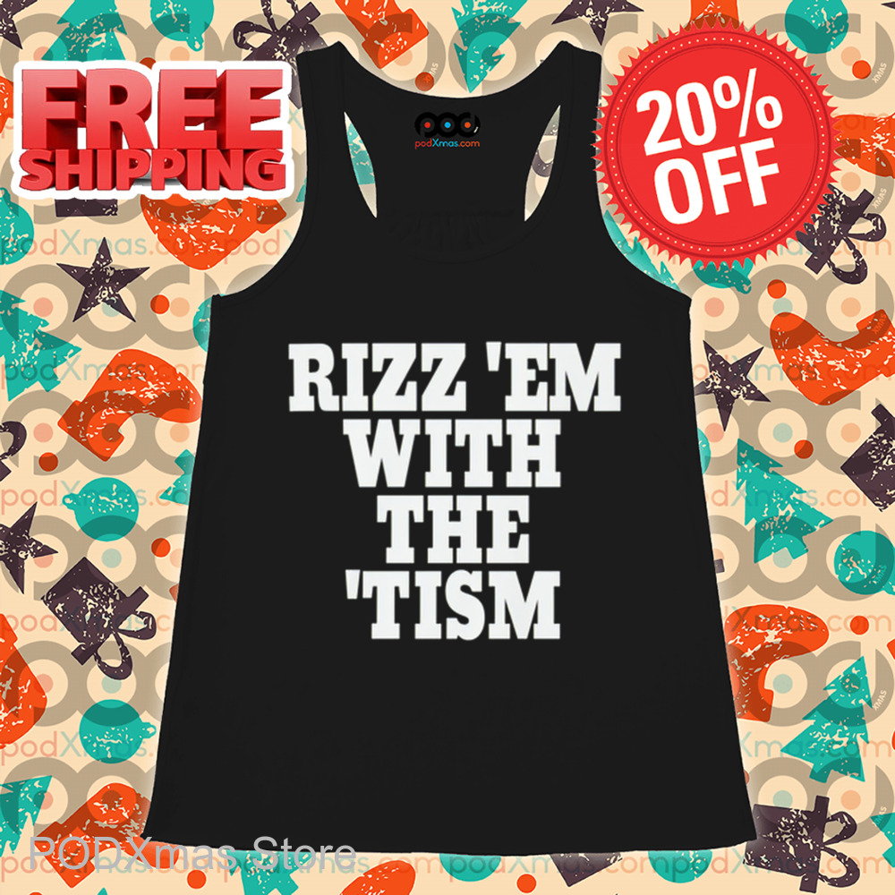 Rizz 'Em With The 'Tism Shirt