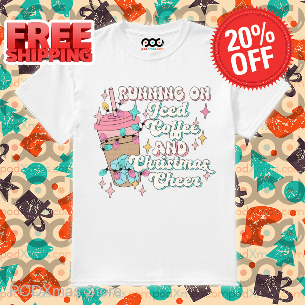 Running On Iced Coffee And Christmas Cheer 2024 Shirt