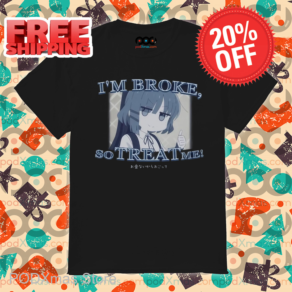 Ryou Yamada I'm Broke So Treat Me Shirt