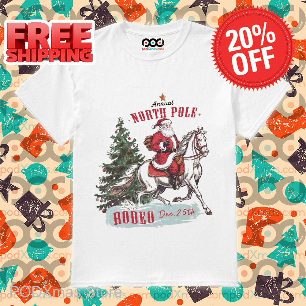 Santa Annual North Pole Rodeo Dec 25th Shirt
