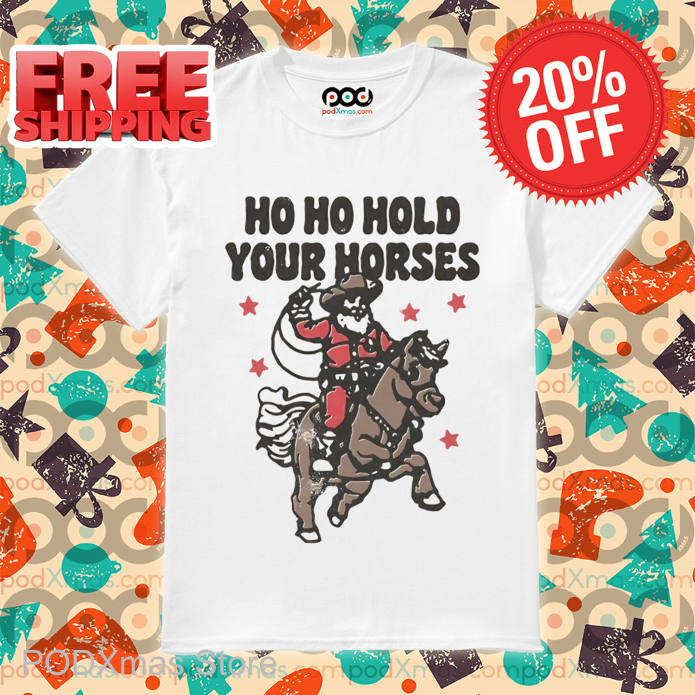 Santa Cowboys Ho Ho Hold Your Horse Vintage Shirt