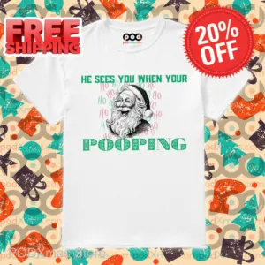 Santa He Sees You When Your Pooping Shirt