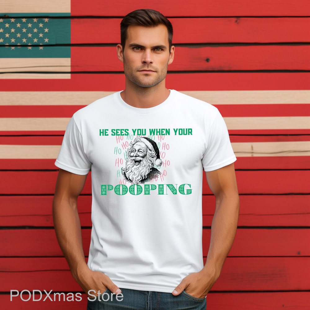 Santa He Sees You When Your Pooping Shirt