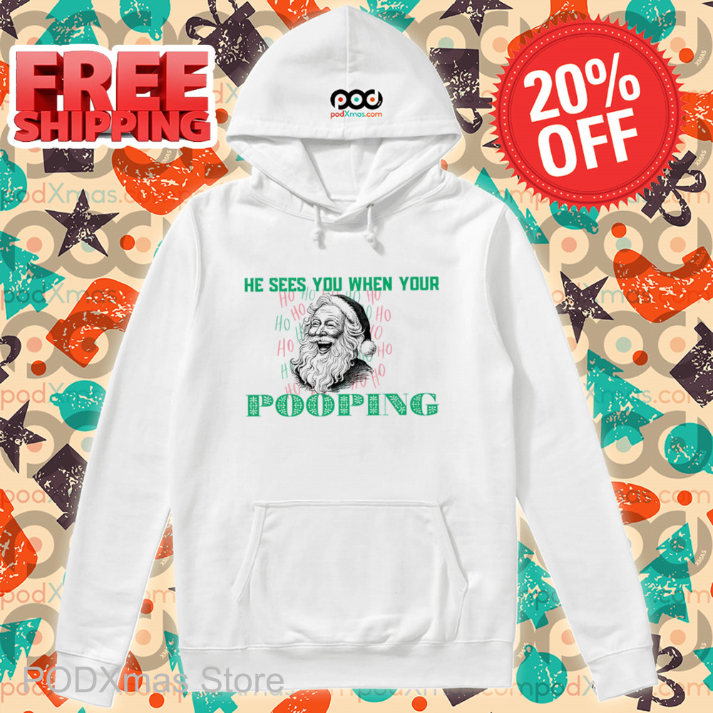 Santa He Sees You When Your Pooping Shirt