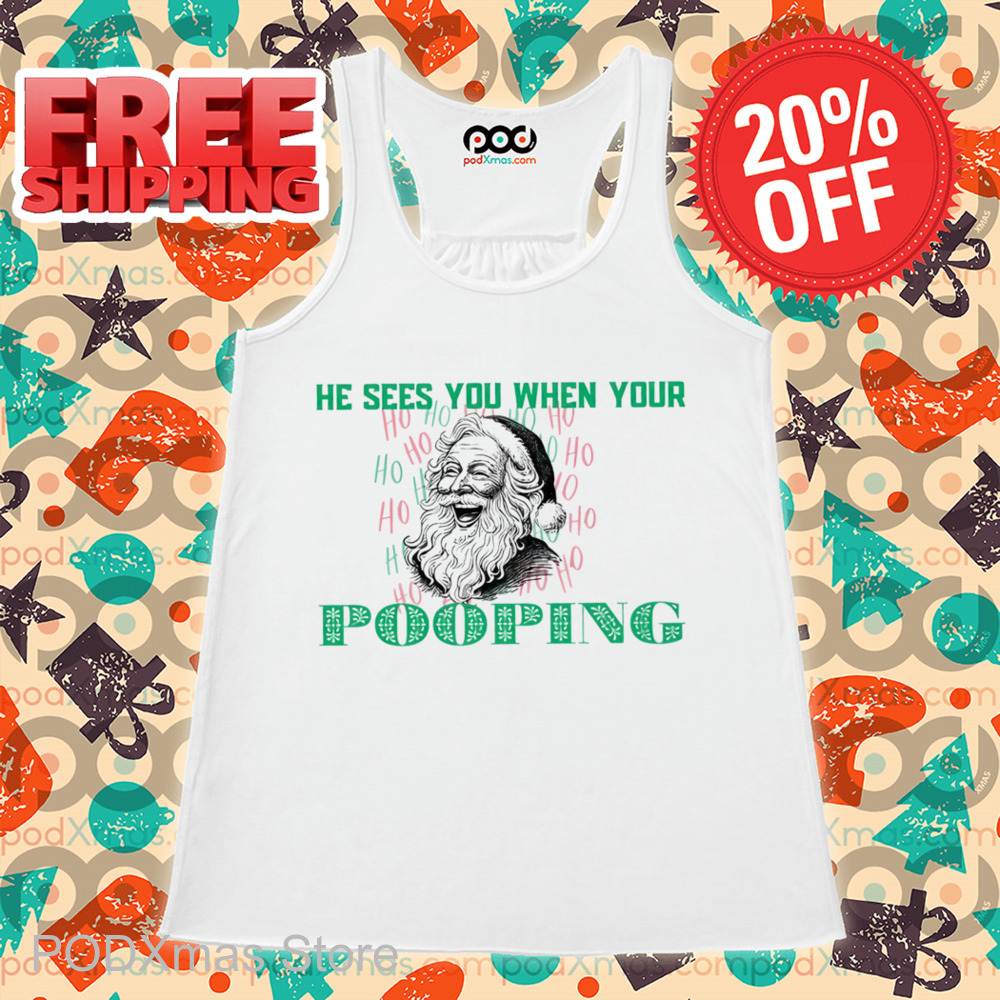 Santa He Sees You When Your Pooping Shirt