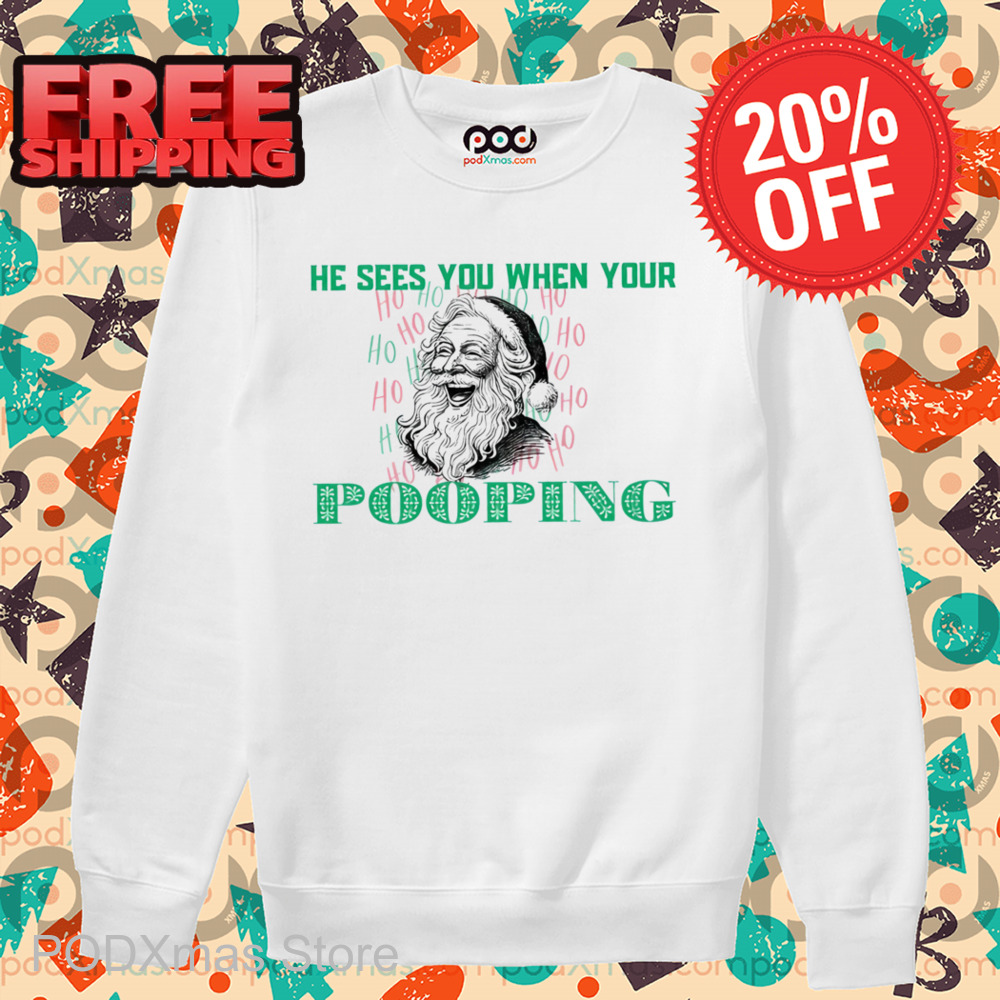 Santa He Sees You When Your Pooping Shirt