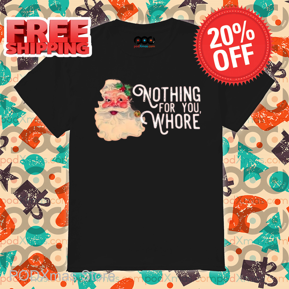 Santa Nothing For You Whore Shirt