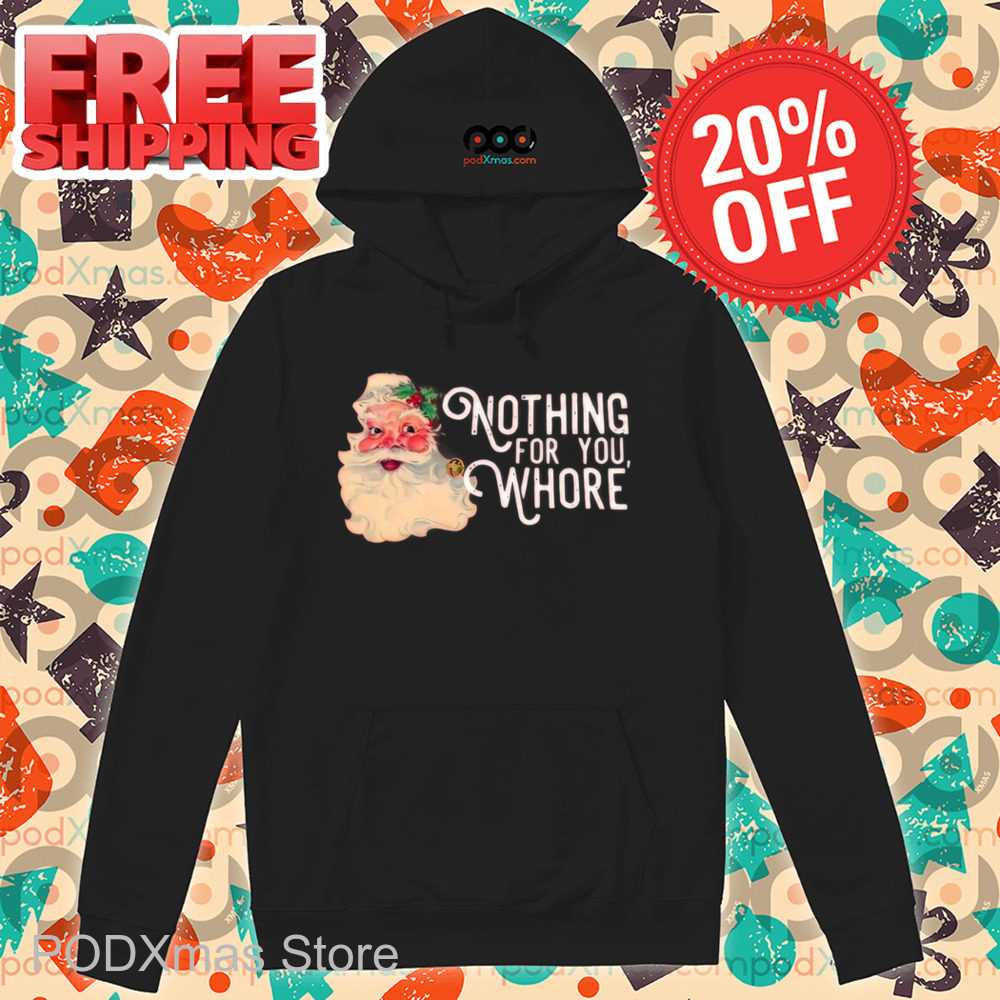 Santa Nothing For You Whore Shirt