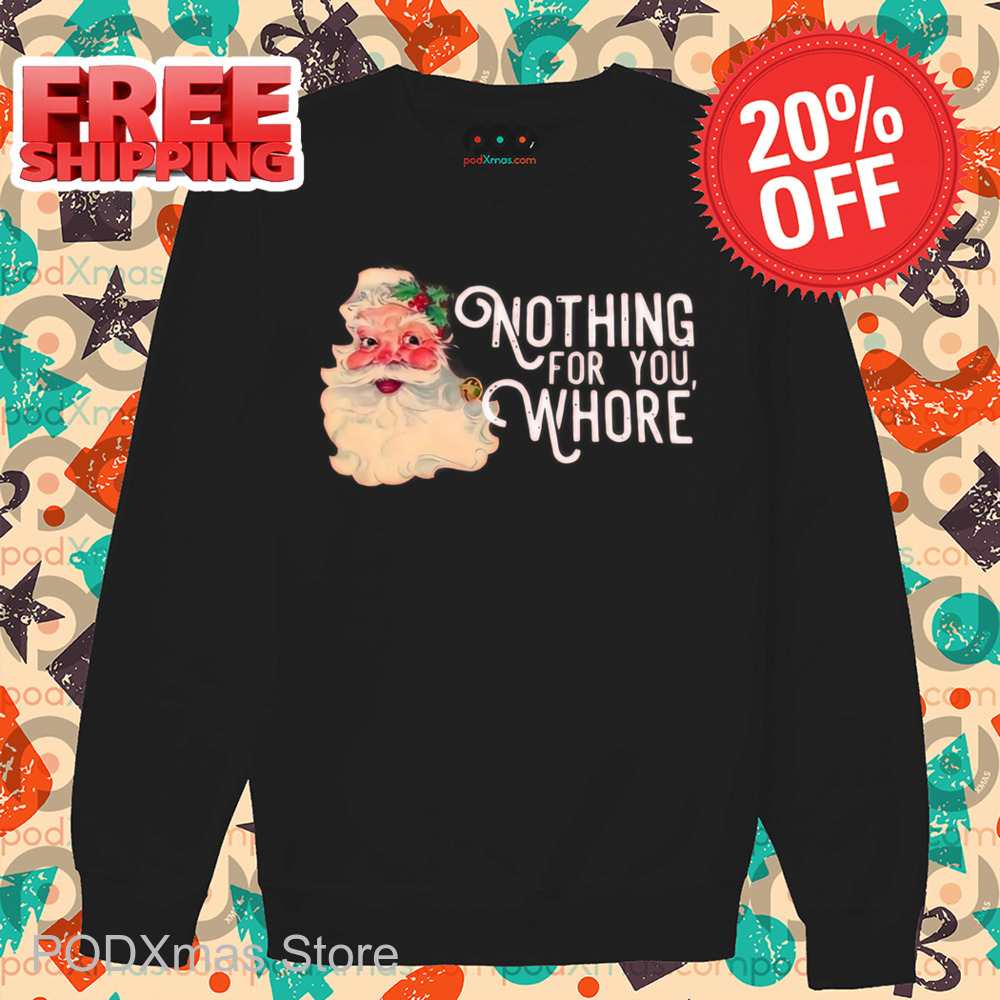 Santa Nothing For You Whore Shirt