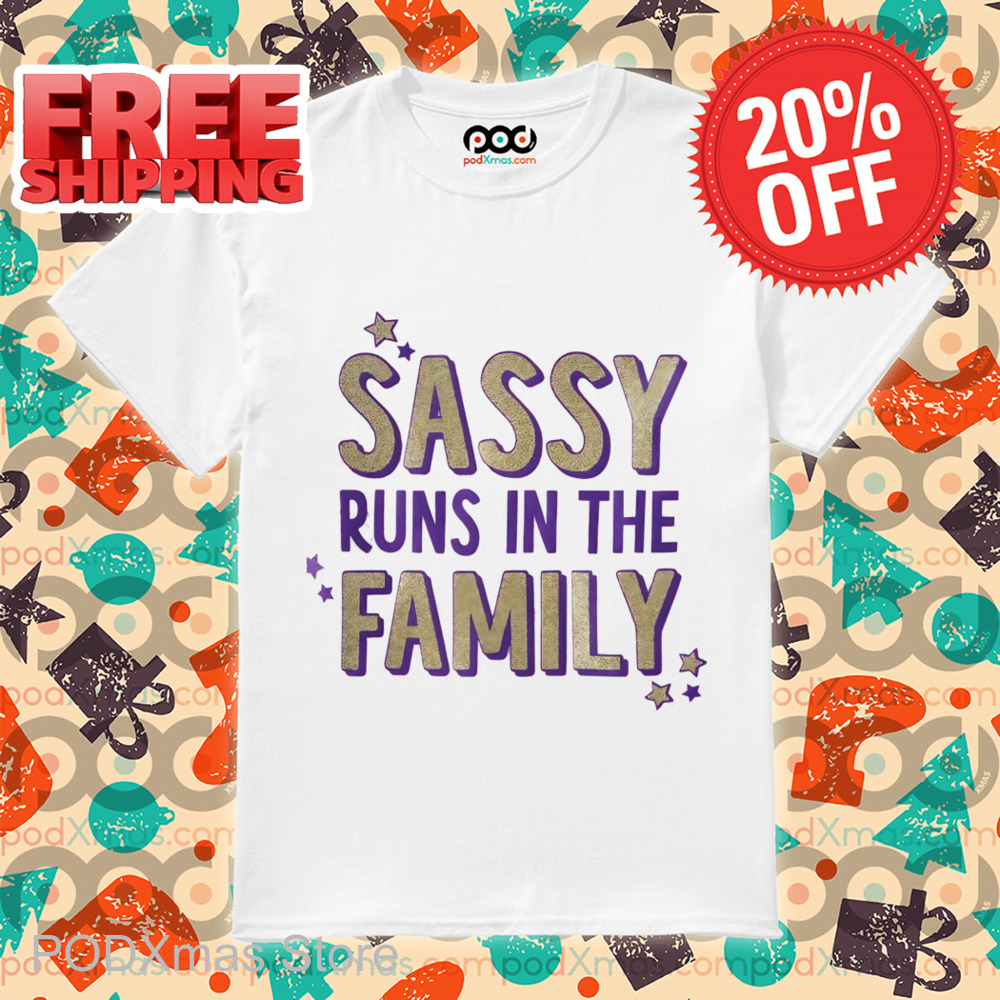 Sassy Runs In The Family Shirt