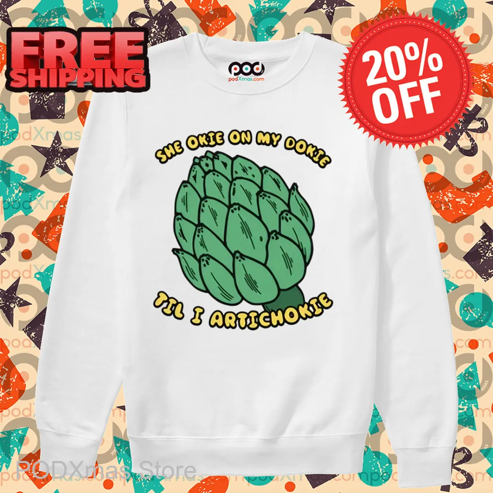 She Okie On My Dokie Til I Artichokie Shirt