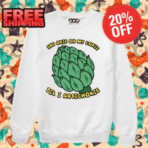 She Okie On My Dokie Til I Artichokie Shirt