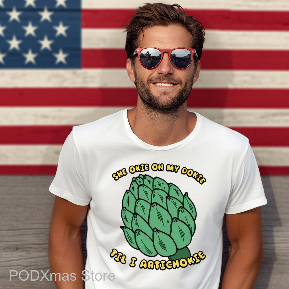 She Okie On My Dokie Til I Artichokie Shirt