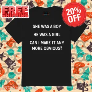 She Was A Boy He Was A Girl Can I Make It Any More Obvious Shirt