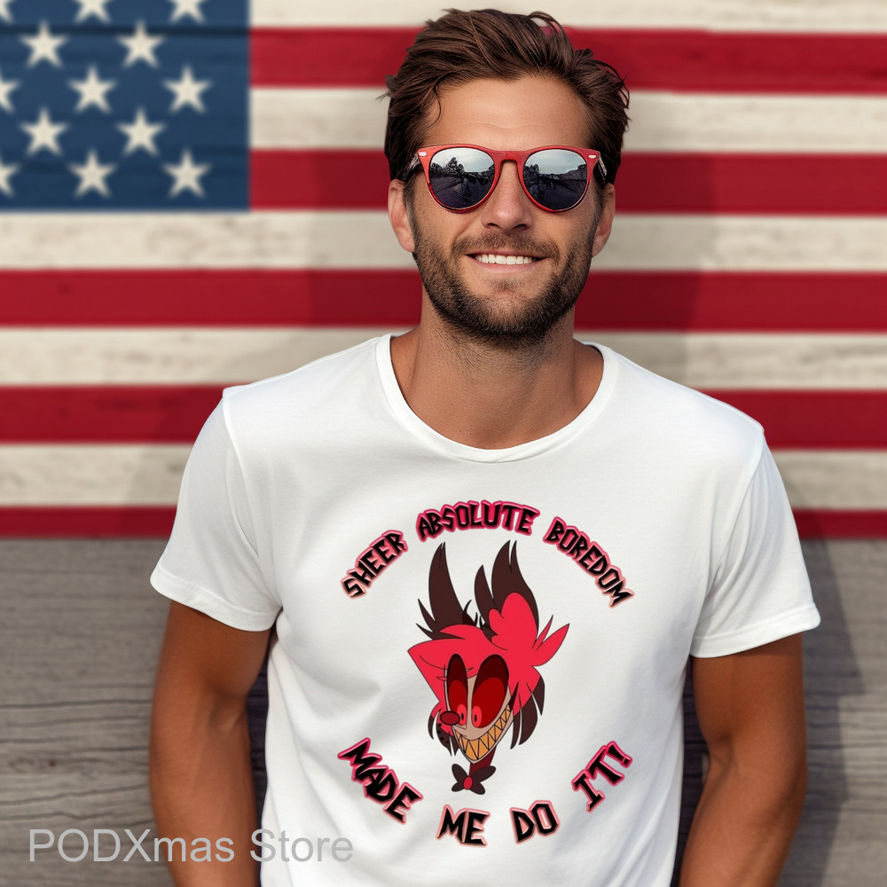 Sheer Absolute Boredom Made Me Do It Shirt