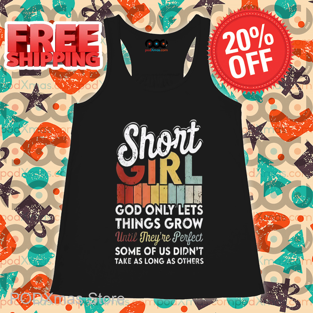 Short Girls God Only Lets Things Grow Vintage Shirt