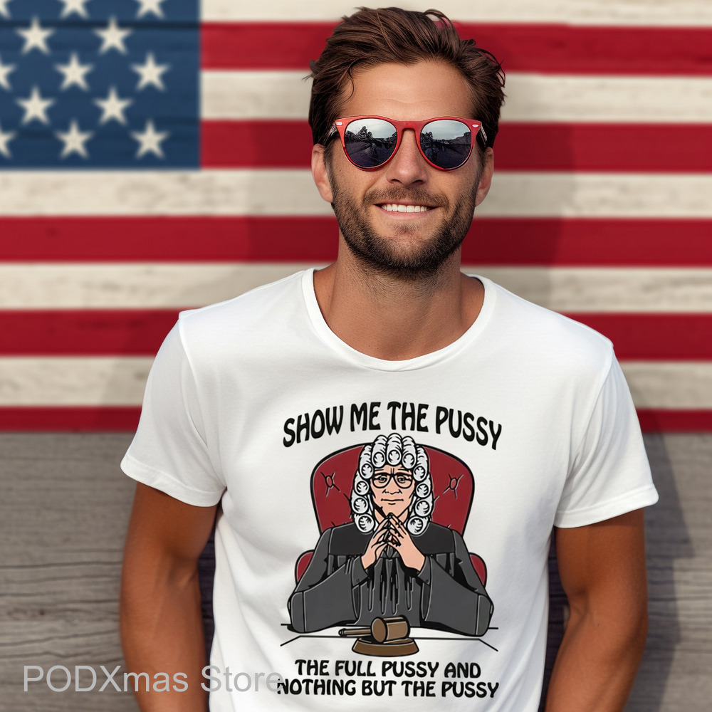 Show Me The Pussy The Full Pussy And Nothing But The Pussy Shirt